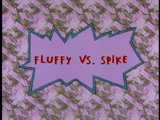 Fluffy vs. Spike