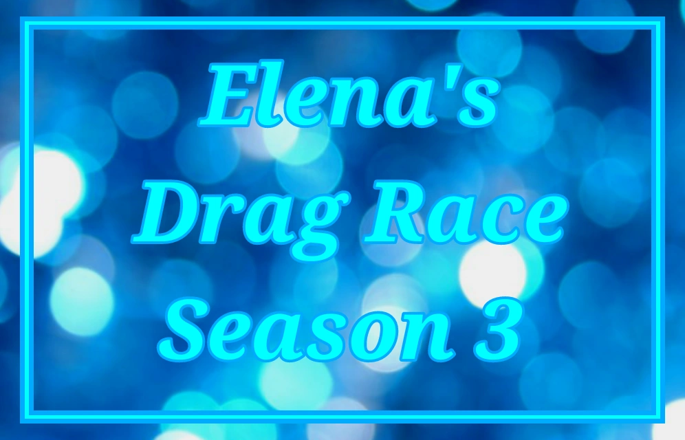 Elena's Drag Race (Season 3) | RuPaul's Parody Shows Wiki | Fandom