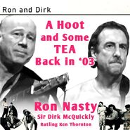 A Hoot and Some Tea Back in '03, a famous bootleg spread by fans of the only time Ron Nasty and Dirk McQuickly played together after the break-up.