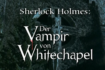 Der Vampir von Whitechapel Sherlock Holmes Wiki Fandom