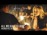 Sabrina Carpenter - All We Have Is Love (Evolution Acoustic Sessions)
