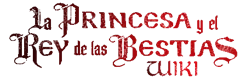 La Princesa y el Rey de las Bestias Wiki