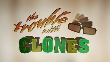 The Trouble With Clones title