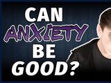 ACCEPTING ANXIETY, Part 2/2: Can Anxiety Be Good?