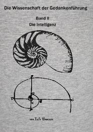 Die Wissenschaft der Gedankenführung Band II Die Intelligenz von Felix Brocker ISBN 978-3-00-042593-6 9,90 EUR [D] 10,20 EUR [A] 17,90 CHF [CH]