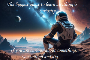  Περιέργεια

 The biggest  to learn anything is . If you are curious about something, you will go and dig.