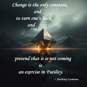   

"Η Αλλαγή είναι η μόνη σταθερά (της Ζωής και της Φύσης)  και το μην την βλέπει κάποιος  και να προσποιείται ότι δεν έρχεται  είναι μια άσκηση Ματαιότητας