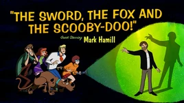 The Sword, the Fox, and the Scooby-Doo! | Scoobypedia | Fandom