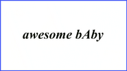 awesome bAby
