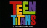 Teen Titans (ChannelFiveRockz Style)