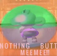 Nothing Butt MeeMee! Get it?