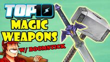 Top10MagicWeaponsWithDEATHBATTLE'SBoomstick