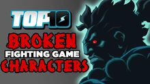 Top10BROKENFightingGamesCharacters