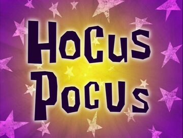 Hocus Pocus | ScumBob Wiki | Fandom