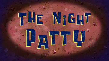 The Night Patty, ScumBob Wiki