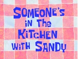 Someone's in the Kitchen with Sandy