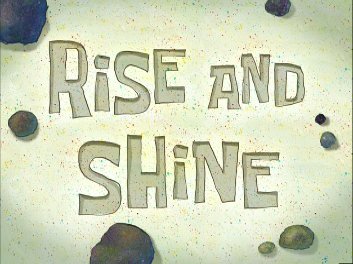 Rise and Shine, ScumBob Wiki