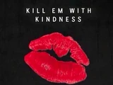 Kill Em With Kindness
