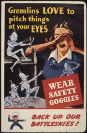 Gremlins love to pitch things at your eyes. Wear safety goggles