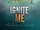 Ignite Me