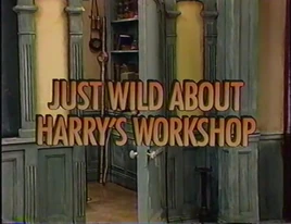 JustWildAboutHarry'sWorkshopTitleCard