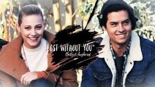 Betty & jughead ✗ "lost without you" (+3x15)