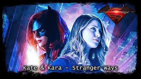 KATE & KARA (Superbat) - Stranger Ways - (Batwoman & Supergirl)
