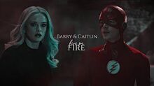 Barry & Caitlin Fire On Fire (+S5)