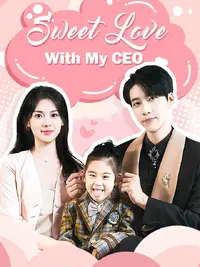 Sweet Love With My CEO Chinese Drama | Short Dramas Wiki | Fandom