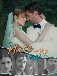 Hate The Way I Love You Full Movie | Short Dramas Wiki | Fandom