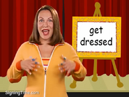 Get dressed. It is just like ‘clothes,’ but your hands take turns showing your clothes. Get dressed!