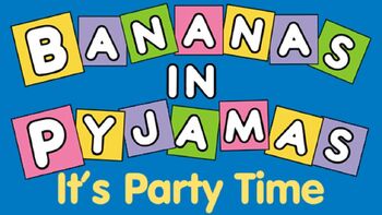 Bananas In Pyjamas It's Party Time