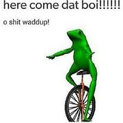 Here come dat boi, boys!!!!!