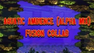 Aquatic Tiw1tYMMNig maxresdefault.jpg (124 KB) "Aquatic Ambience (Alpha Mix) Fusion Collab"