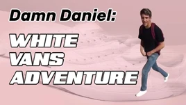Damn Daniel- White Vans Adventure