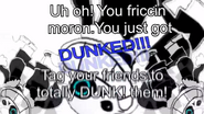 "DUNKED!!!". Used in "Mysterious Shrine - Undertale".