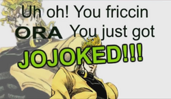 And that's how i was baned from jojo wiki fandom, /r/ShitPostCrusaders/, JoJo's  Bizarre Adventure