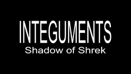 Integuments- Shadow of Shrek