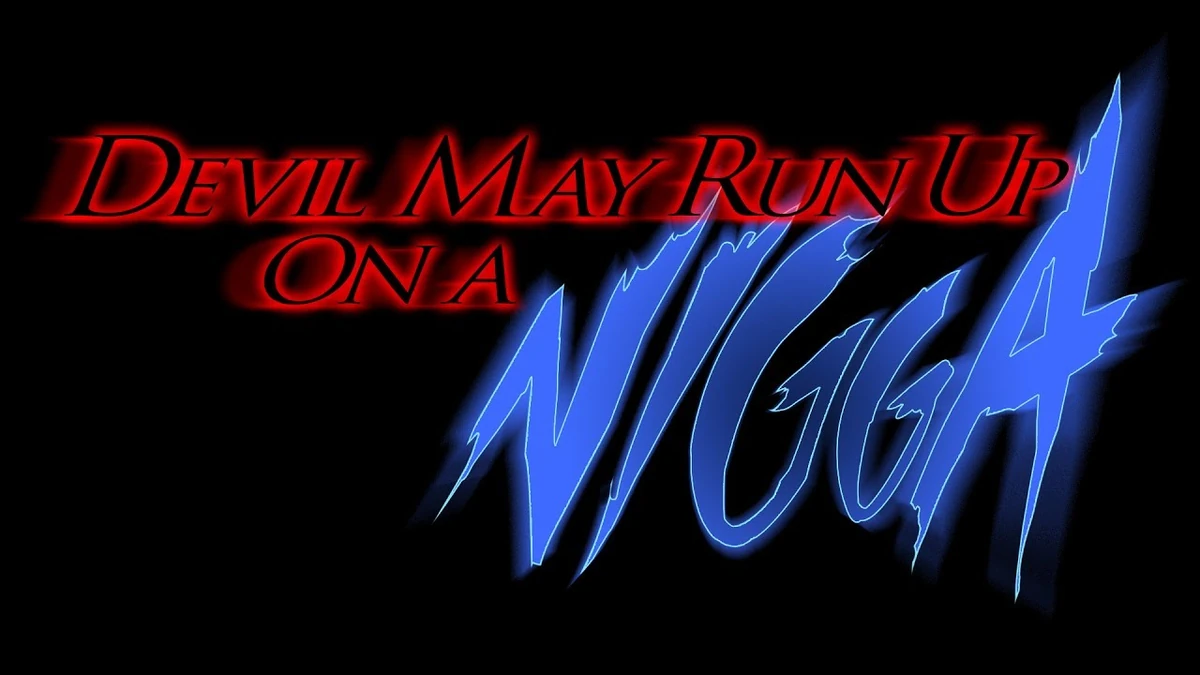 The Time Has Come Devil May Run Up On A N***a SiIvaGunner Wiki Fandom