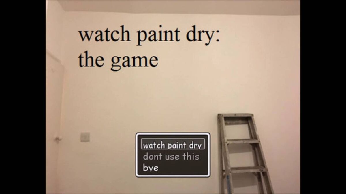 Watching paint. Watching Paint Dry: the game. Drying Paint Watcher. Watch the Paint Dry. Like watching Paint Dry.