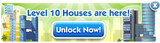 Level 10 Houses are Here! Unlock Now!