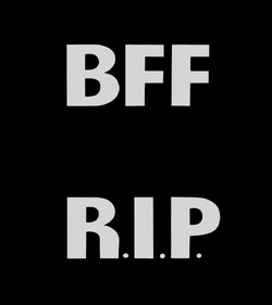 BFF R.I.P