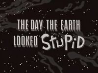 The Day The Earth Looked Stupid