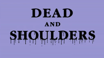 Dead and Shoulders