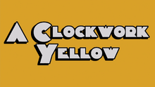 A Clockwork Yellow - Title Card