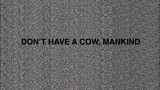 Don't Have a Cow, Mankind - Title Card.png (4.18 MB) Don't Have a Cow, Mankind