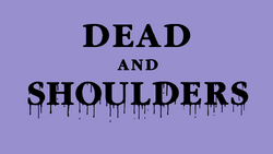 Dead & Shoulders - Title Card