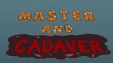 Master and Cadaver - Title Card.png (1.02 MB) Master and Cadaver