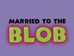 Married to the Blob - Title Card