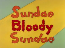 Sundae bloody sundae